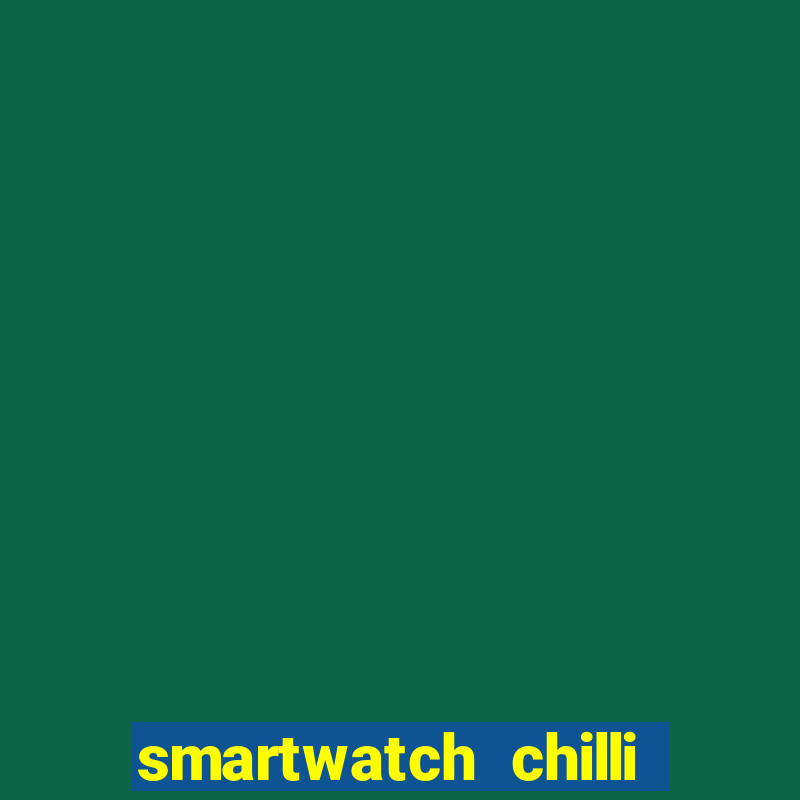 smartwatch chilli beans vale a pena smartwatch chilli beans